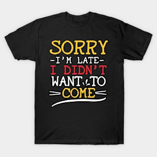 Didn't Want To Come T-Shirt